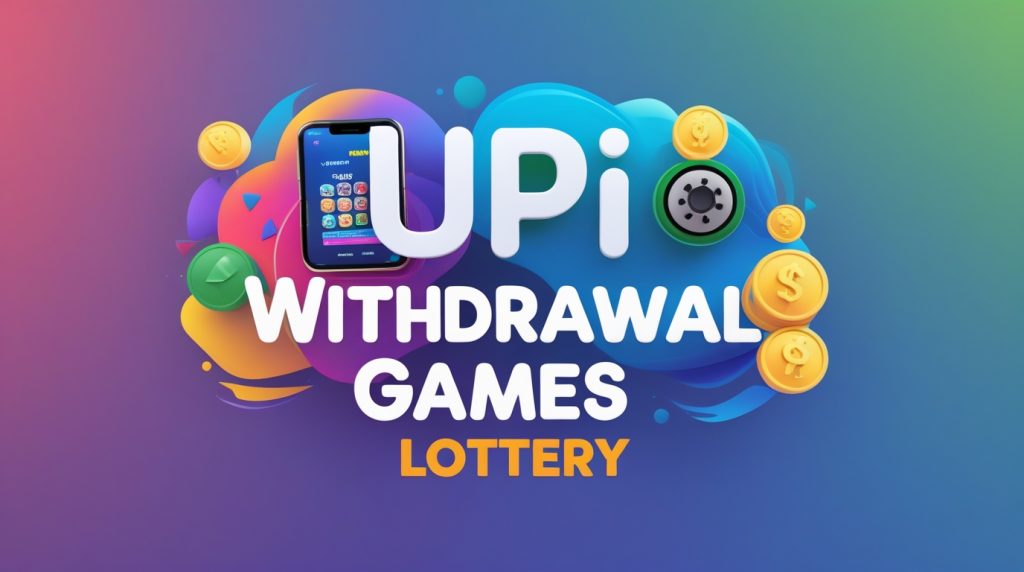 UPI Withdrawal Games Lottery